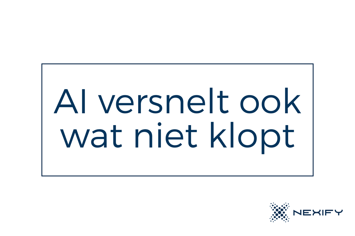 ai versnelt ook wat niet klopt nexify